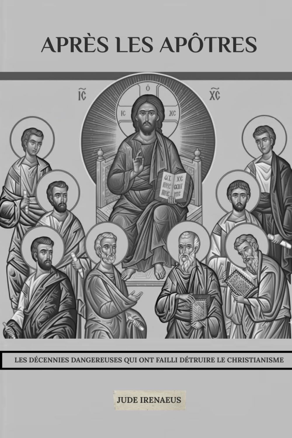 Après les Apôtres: Les décennies dangereuses qui ont failli détruire le christianisme (La Série de l'Église Primitive)