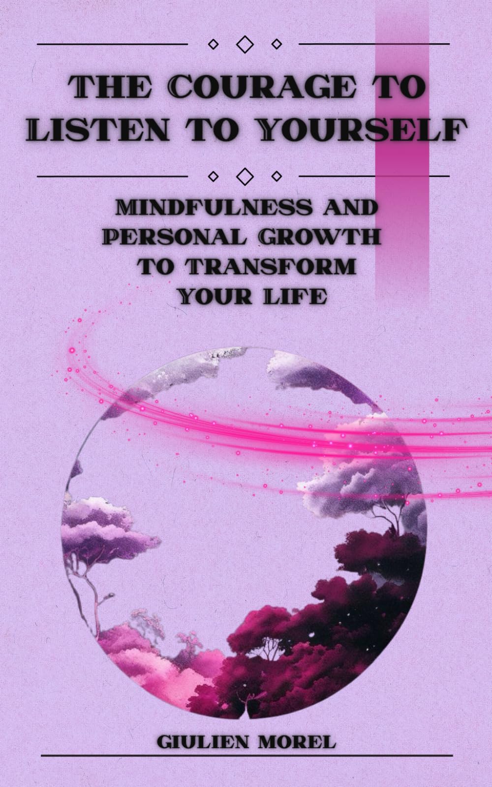 THE COURAGE TO LISTEN TO YOURSELF: Mindfulness and Personal Growth to Transform Your Life (INNER HORIZONS)