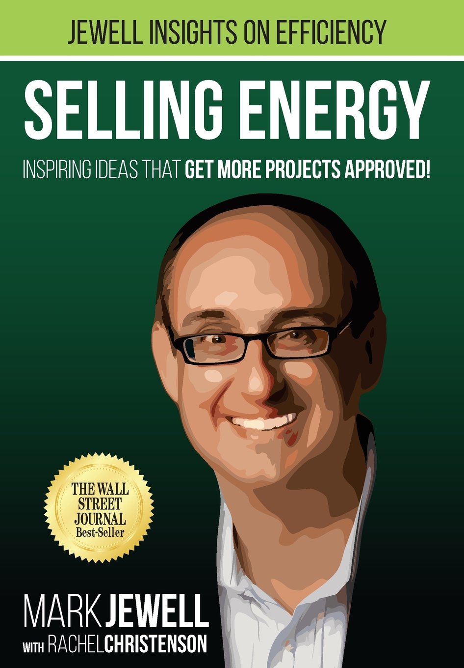 Mark T JewellSelling Energy: Inspiring Ideas That Get More Projects Approved!