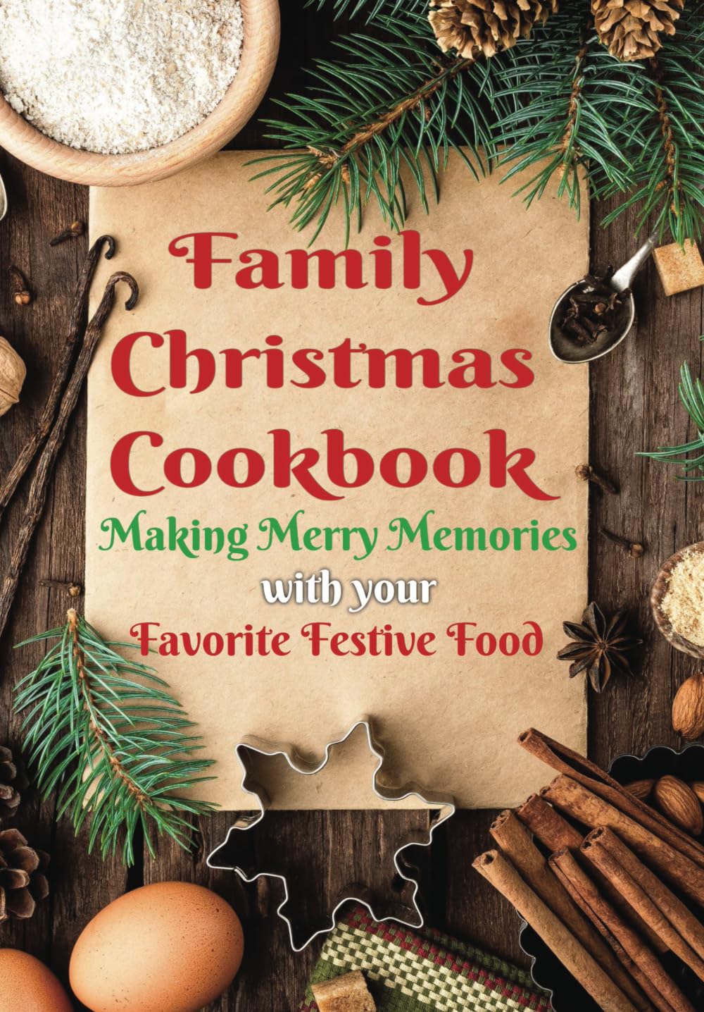 Family Christmas Cookbook: Making Merry Memories with your Favorite Festive Food