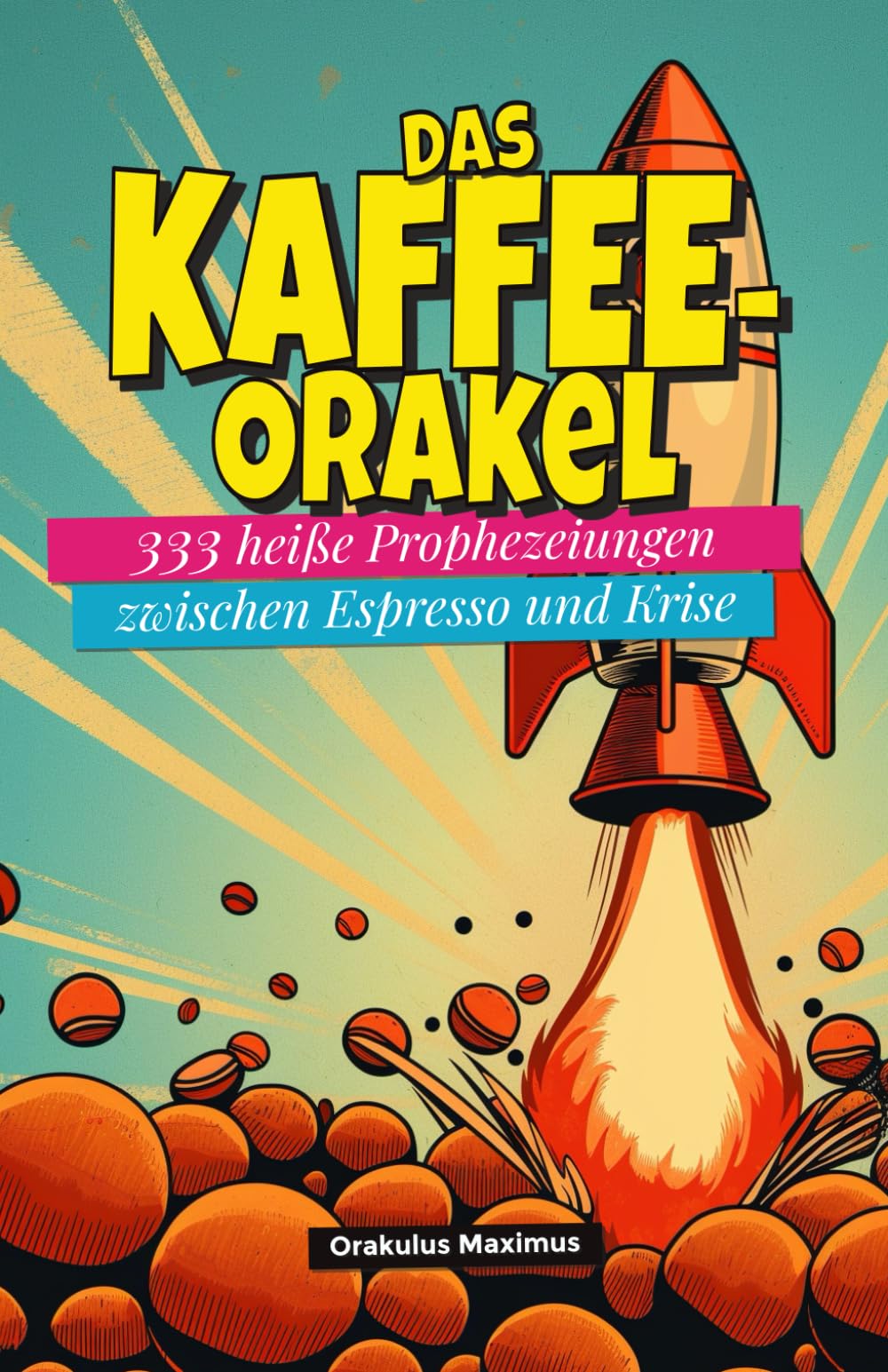 Das Kaffee-Orakel: 333 heiße Prophezeiungen zwischen Espresso und Krise