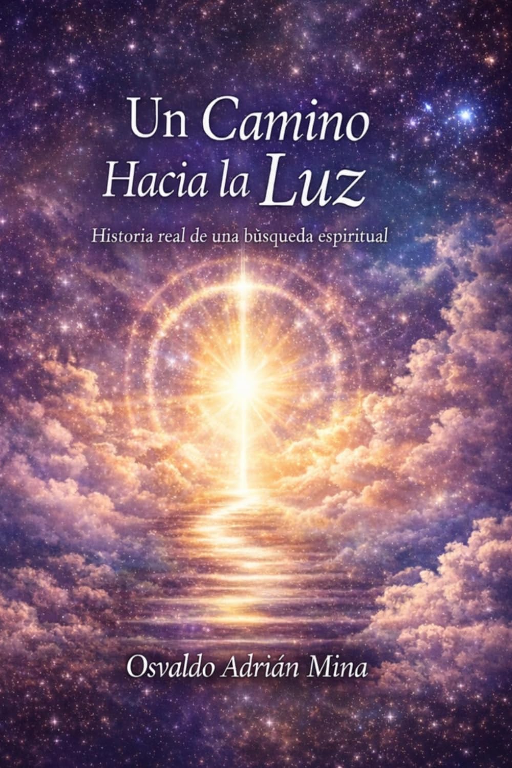 Un Camino Hacia la LUz: Historia real de una búsqueda espiritual