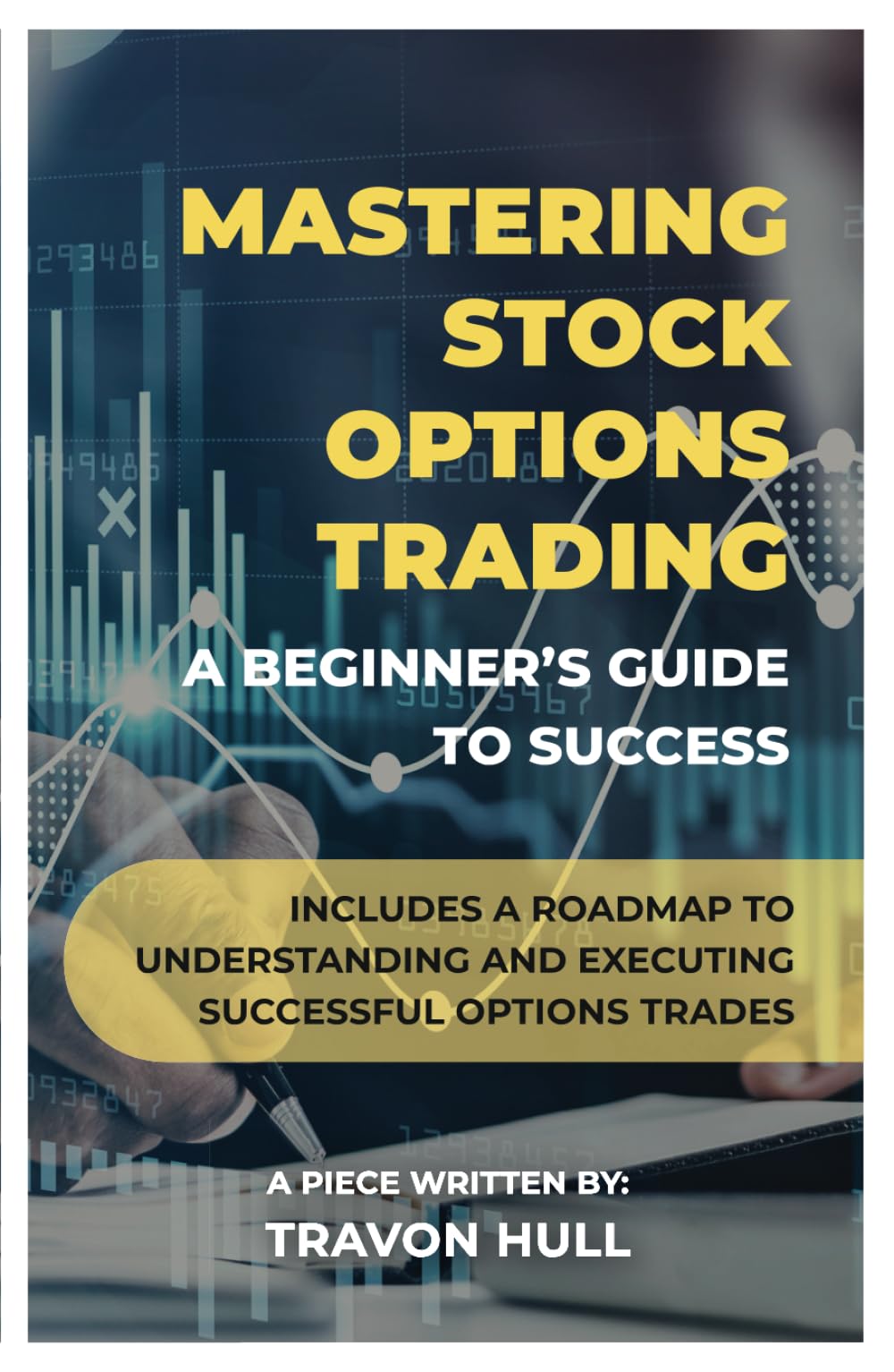 Mastering Stock Options Trading: A Beginner’s Guide to Success: Includes a roadmap to understanding and executing successful options trades