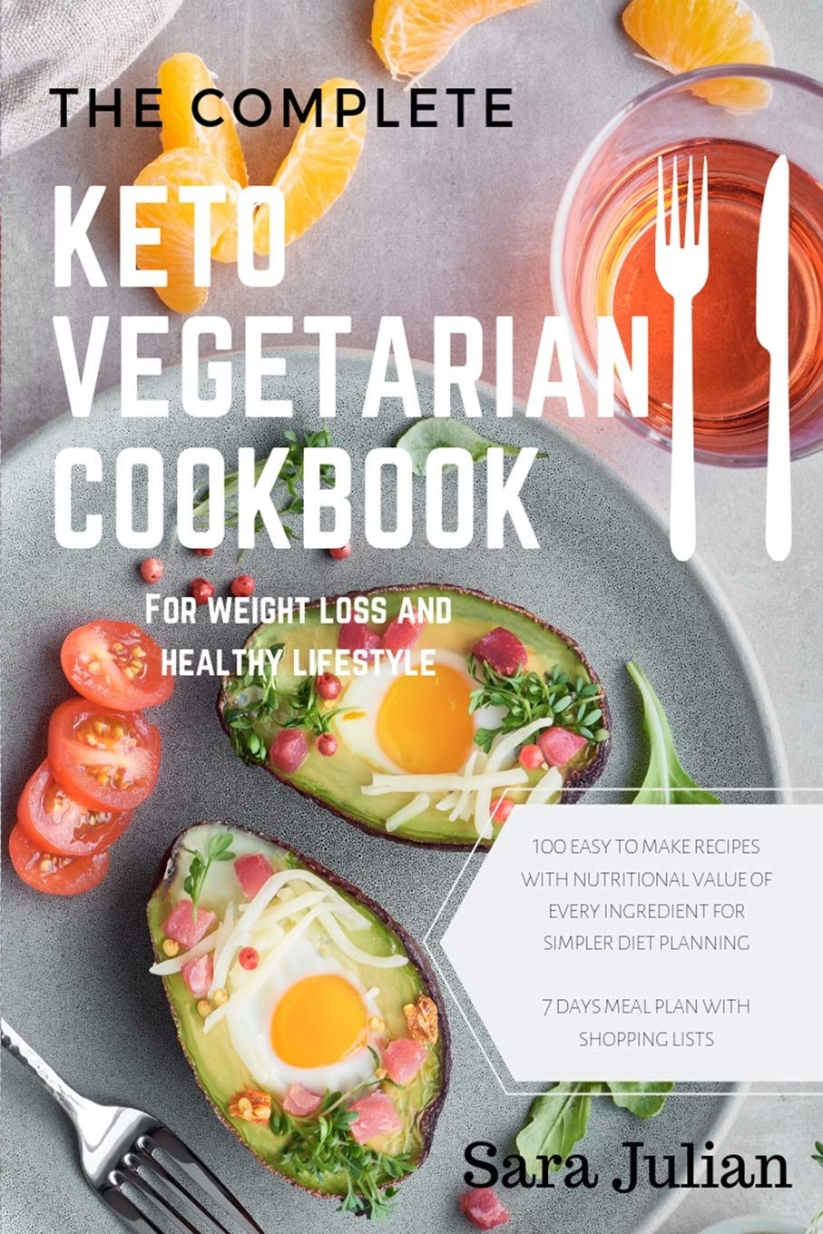 The Complete Keto Vegetarian Cookbook: 100 easy to make recipes nutritional value of every ingredients for simpler diet planning includes 7 days meal ... list for weight loss and healthy lifestyle