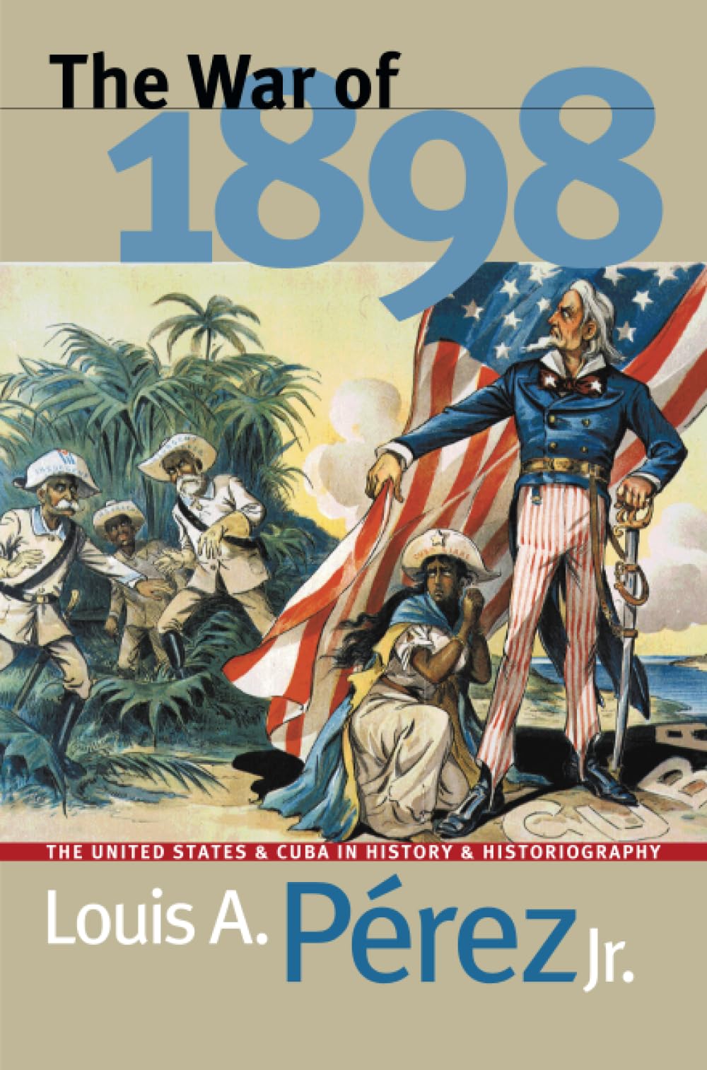 The War of 1898: The United States and Cuba in History and Historiography