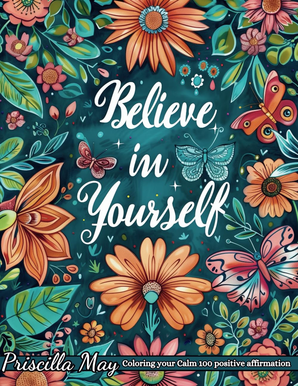 Coloring your Calm: 100 Positive Affirmation: Believe in Yourself