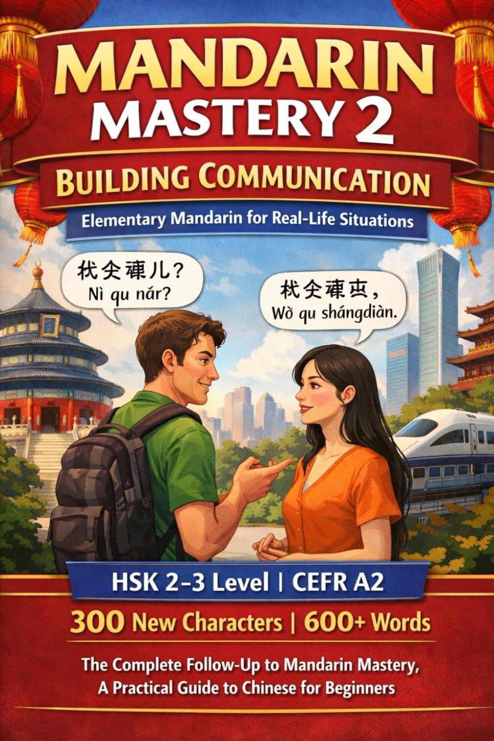 MANDARIN MASTERY 2 - BUILDING COMMUNICATION: Elementary Mandarin for Real-Life Situations