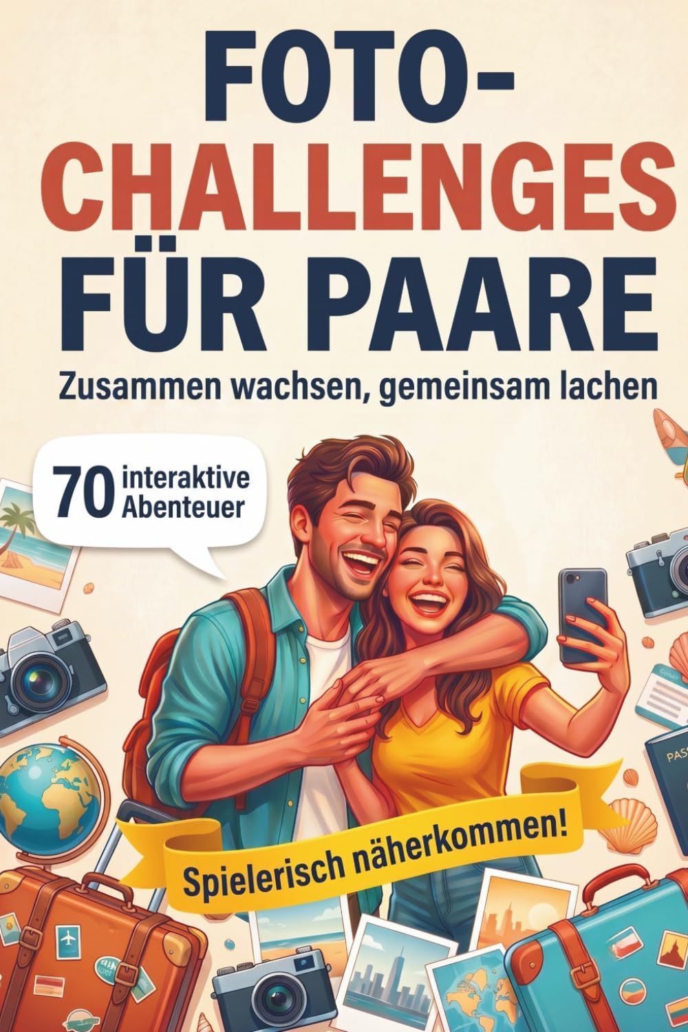 Foto-Challenges für Paare: Zusammen wachsen, gemeinsam lachen: 70 interaktive Abenteuer für Paare – Verwandelt euren Alltag & Urlaub in ein Spiel voller Liebe, Spaß & unvergesslicher Momente