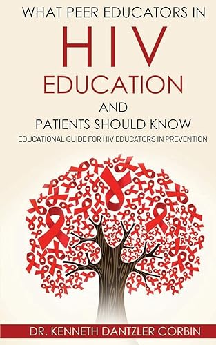 WHAT PEER EDUCATORS IN HIV EDUCATION AND PATIENTS SHOULD KNOW: Educational guide for HIV Educators in Prevention By