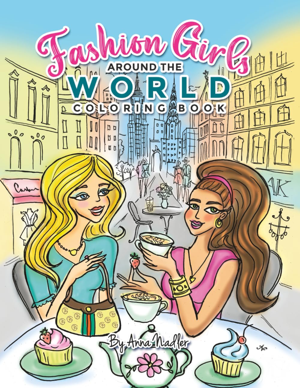 Fashion Girls Around the World Coloring Book: Hand-Drawn Fashion Illustrations of Iconic Global Destinations to Color (Stylish Fashion Illustration)