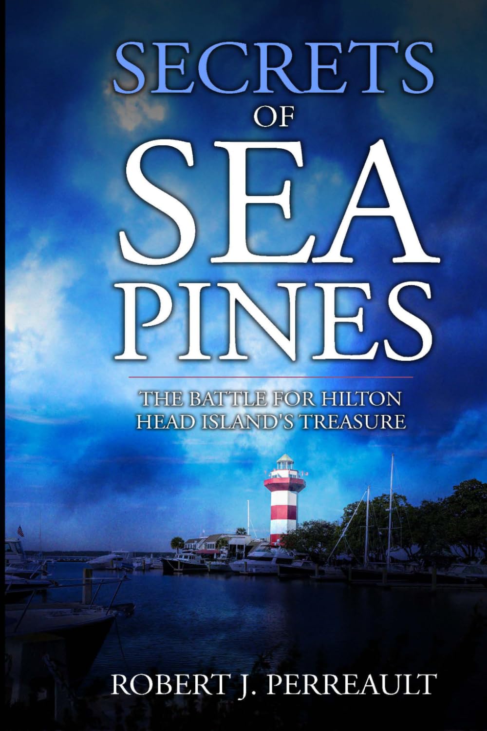 Secrets of Sea Pines: A Historical, Romantic, Thriller: The Battle for Hilton Head Island's Treasure (Hilton Head Mystery Series)