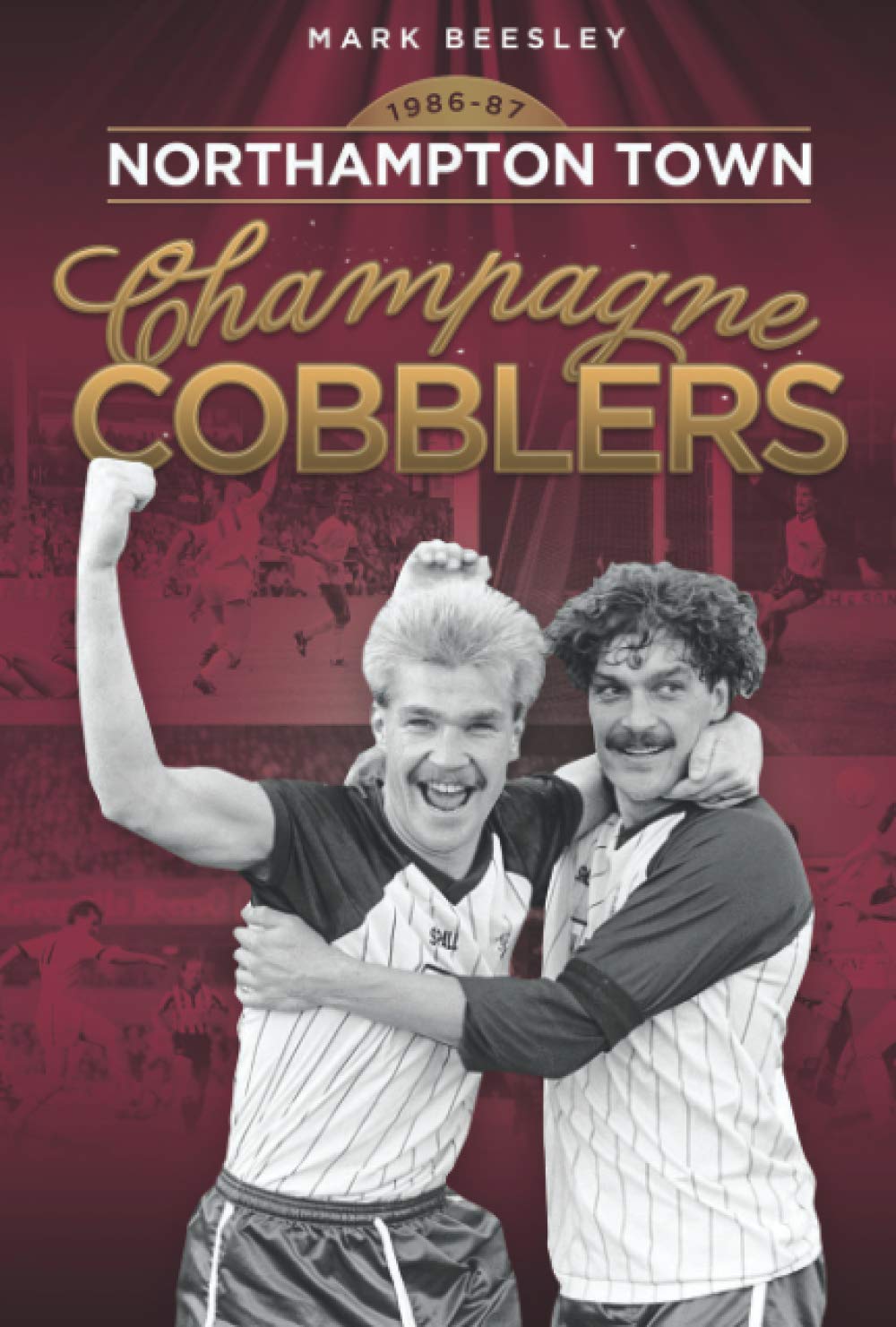Champagne Cobblers: Northampton Town 1986-87 (Desert Island Football History)