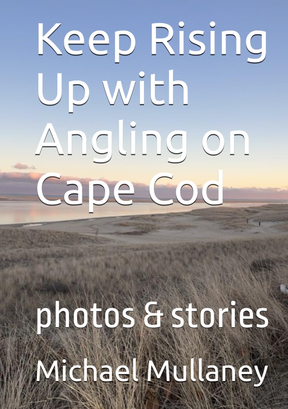 Keep Rising Up with Angling on Cape Cod: photos & stories      Hardcover – July 12, 2025