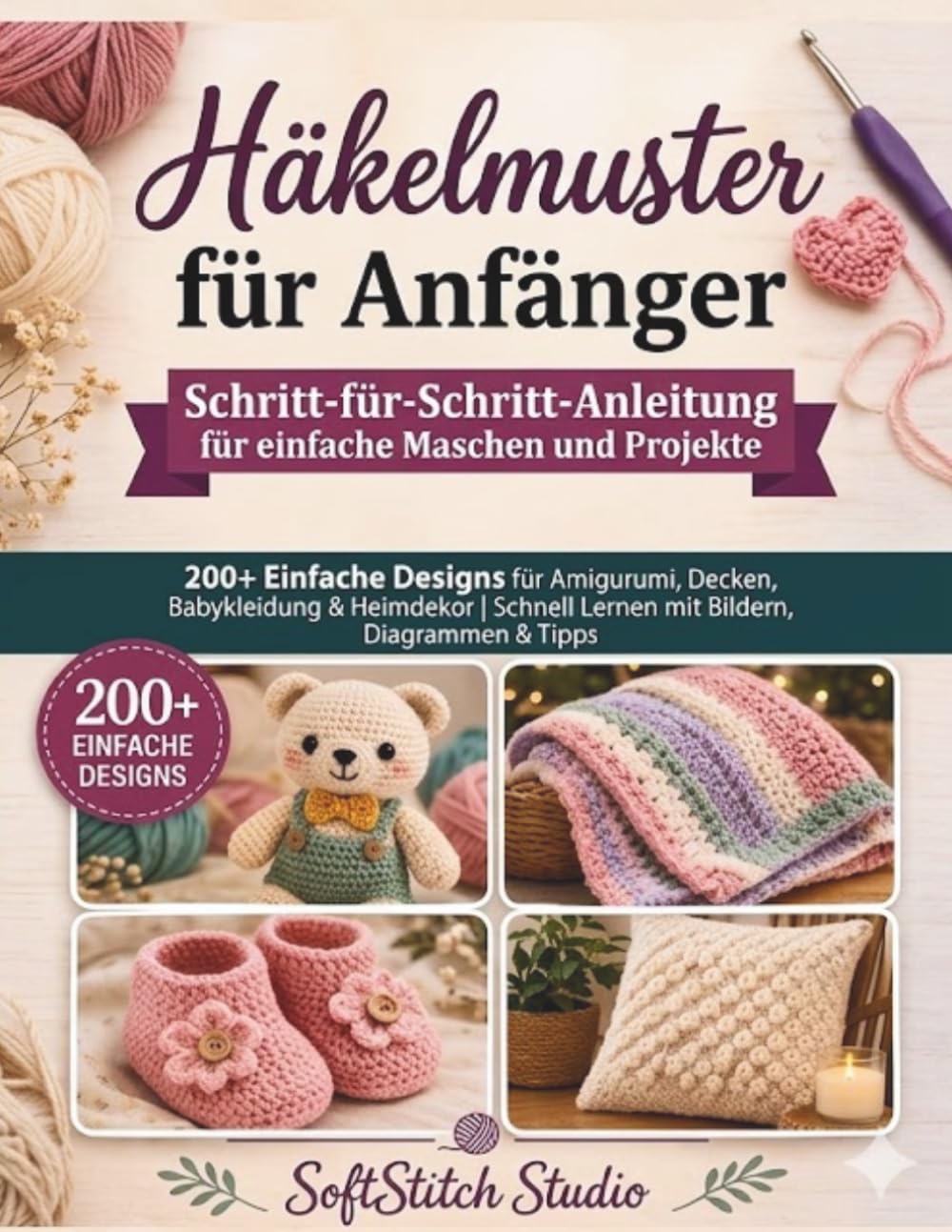 Häkelmuster für Anfänger: Schritt-für-Schritt-Anleitung zum Meistern einfacher Maschen und Projekte: Über 200 einfache Anleitungen, darunter ... lernen mit Bildern, Diagrammen und Tipps.