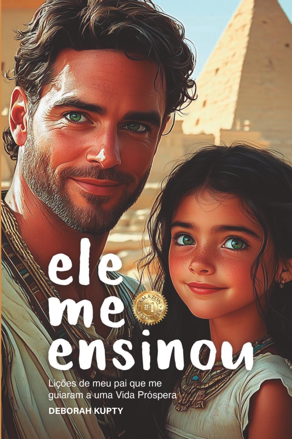 Ele me ensinou: Lições de meu pai que me guiaram a uma Vida Próspera