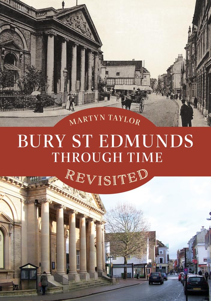 Bury St Edmunds Through Time Revisited by Martyn Taylor - 9781398109308