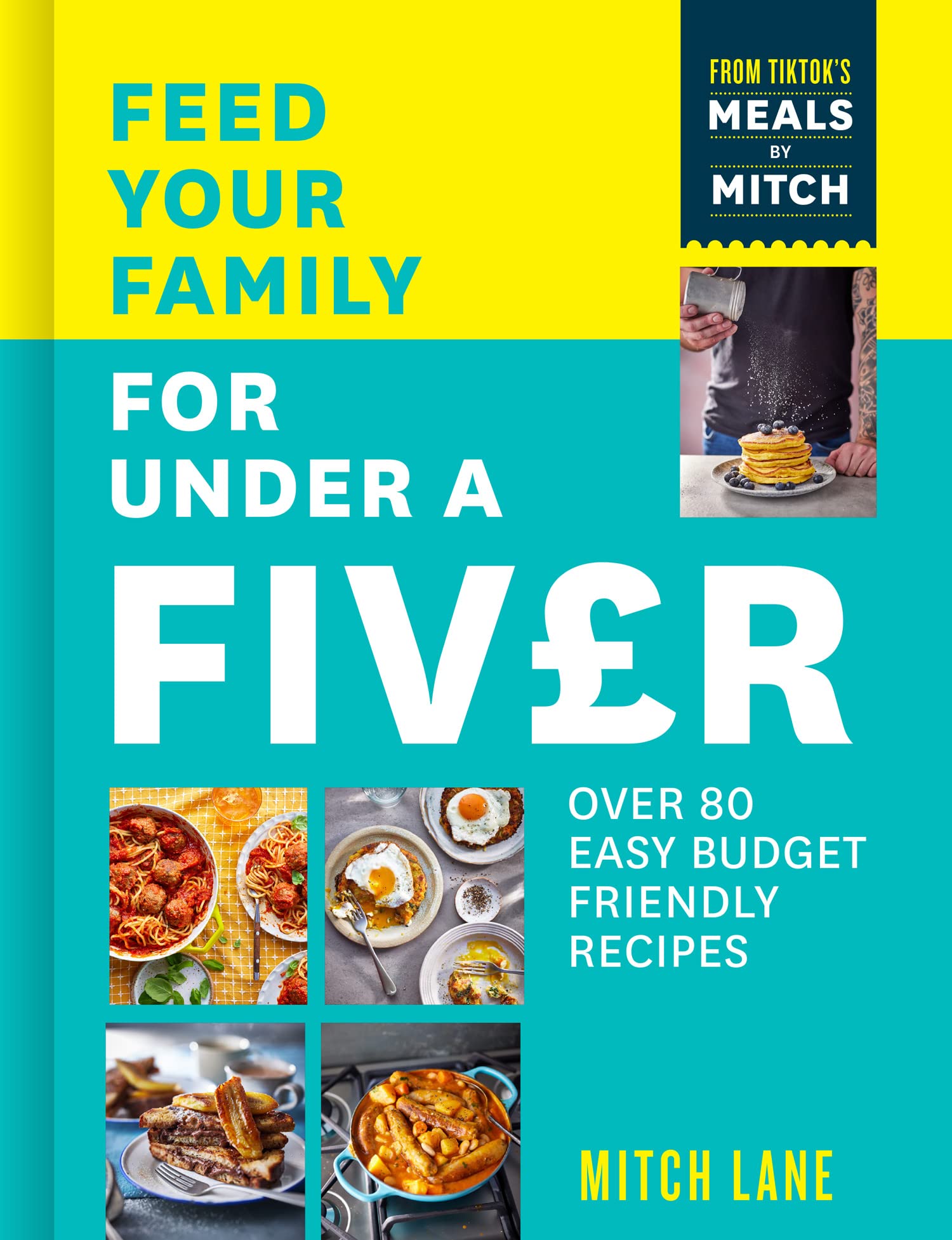 Feed Your Family for Under a Fiver: Over 80 budget-friendly, super simple recipes for the whole family from TikTok star Meals by Mitch Paperback – 27 April 2023