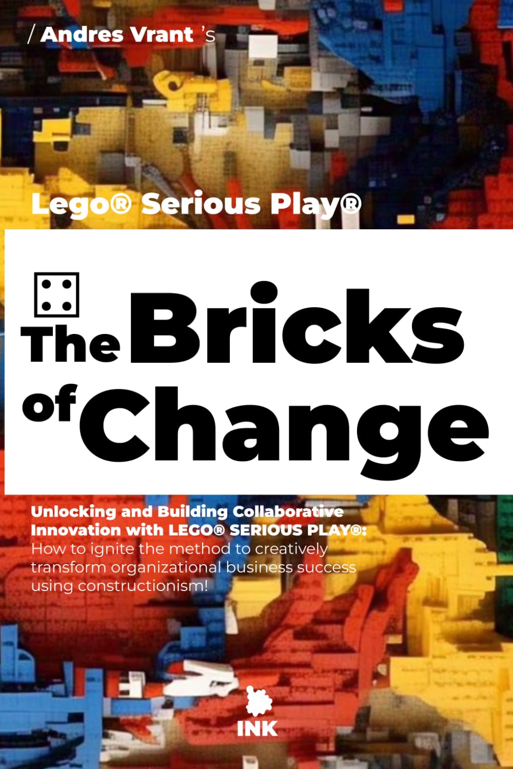 The Bricks of Change ⚃: Unlocking and Building Collaborative Innovation with LEGO® SERIOUS PLAY®
