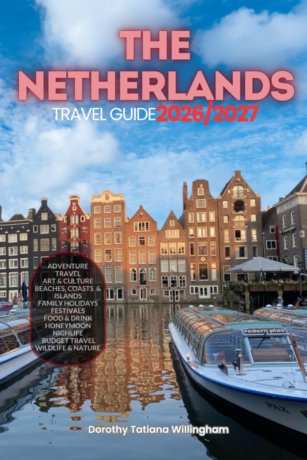 THE NETHERLANDS TRAVEL GUIDE 2026/2027: Your Complete Arrival to Departure Guide to Netherland, Designed to Help You Explore More in Less Time with ... Budget Planning, and Top Attractions.