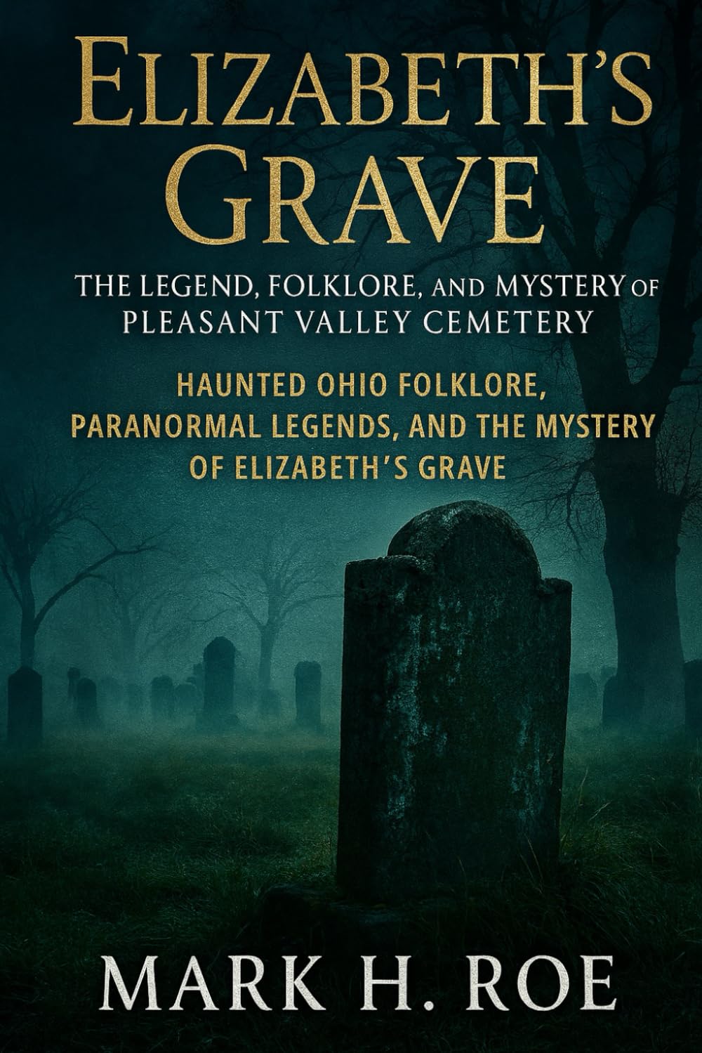 Elizabeth’s Grave: The Legend, of Pleasant Valley Cemetery: “Haunted Ohio Folklore, Paranormal Legends, and the Mystery of Elizabeth’s Grave.”
