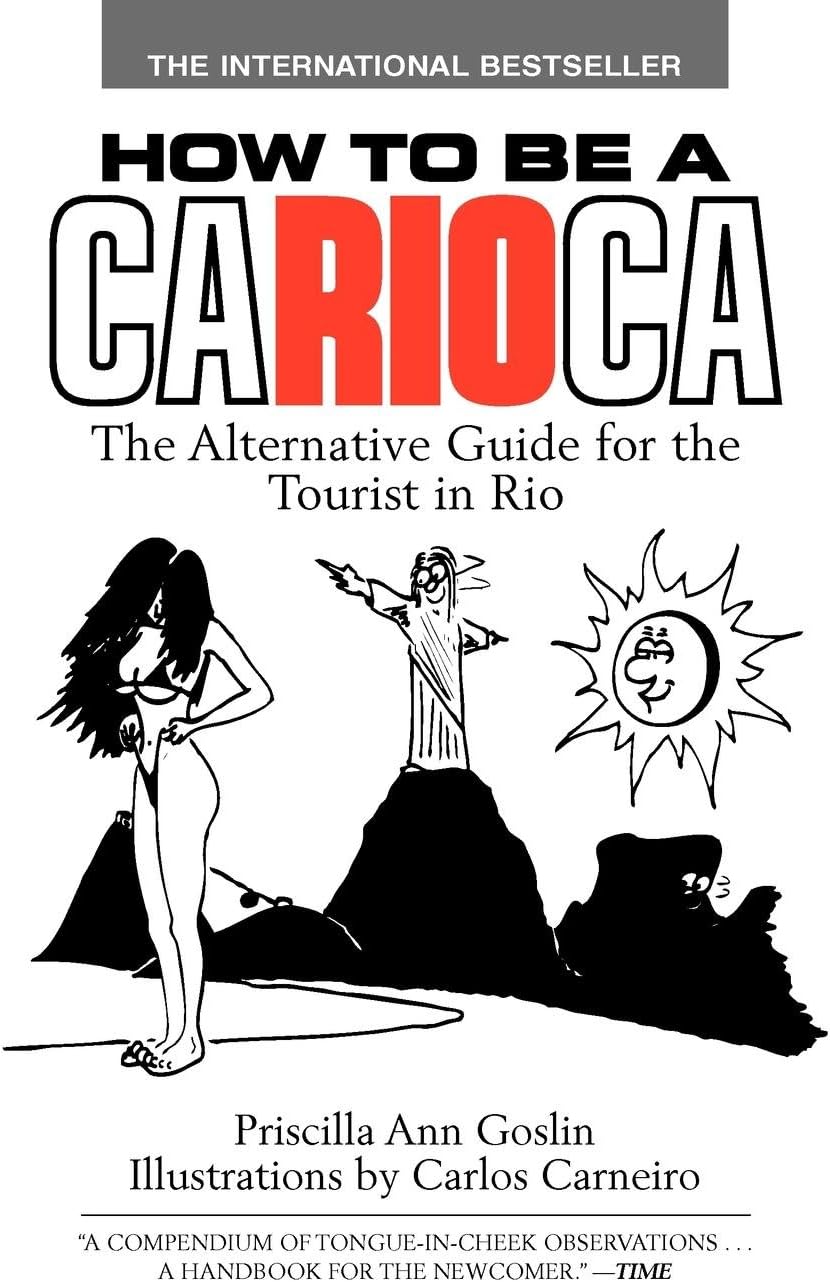 How to Be a Carioca: The Alternative Guide for the Tourist in Rio