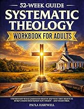 Systematic Theology Workbook for Adults: 52 Weeks to Understand What Christians Believe and Why They Believe It. Build a Faith That Holds You Steady—and Stand Firm