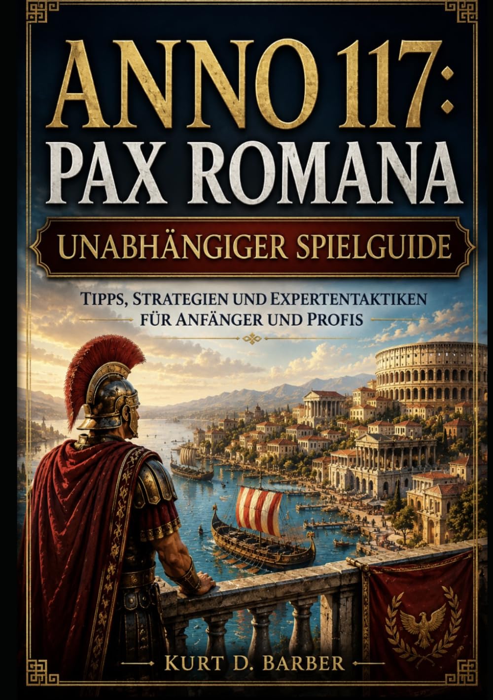 Anno 117: Pax Romana Unabhängiger Spielguide: Tipps, Strategien und Expertentaktiken für Anfänger und Profis