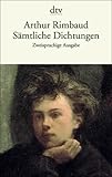 Sämtliche Dichtungen: Zweisprachige Ausgabe (dtv zweisprachig) - Herausgeber: Thomas Eichhorn Arthur Rimbaud Übersetzer: Thomas Eichhorn 