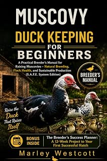 Muscovy Duck Keeping for Beginners: A Practical Breeder's Manual for Raising Muscovies – Natural Breeding, Flock Health, and Sustainable Production (S.A.F.E. System Edition)