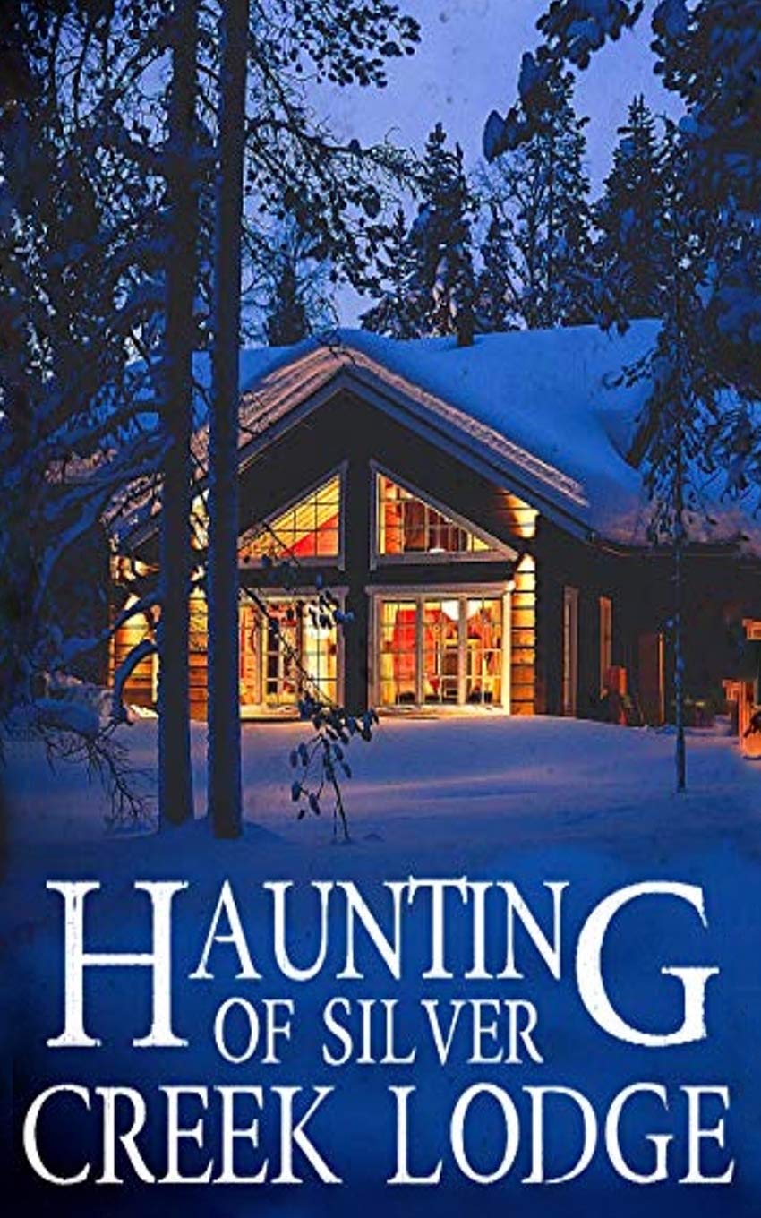 The Haunting of Silver Creek Lodge (A Riveting Haunted House Mystery Series) Paperback – December 12, 2019