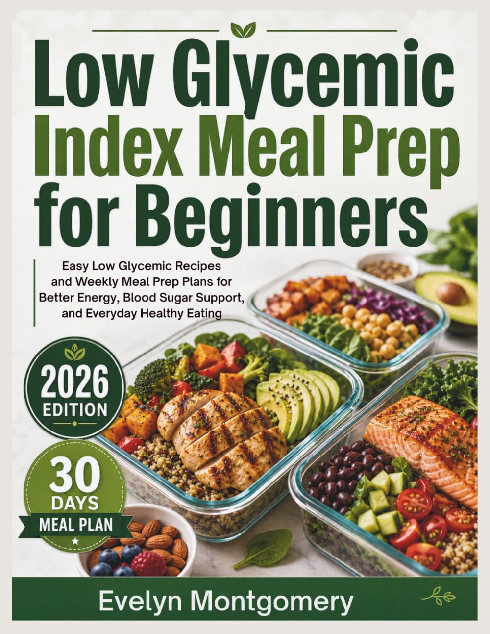 Low Glycemic Index Meal Prep for Beginners: Easy Low Glycemic Recipes and Weekly Meal Prep Plans for Better Energy, Blood Sugar Support, and Everyday Healthy Eating