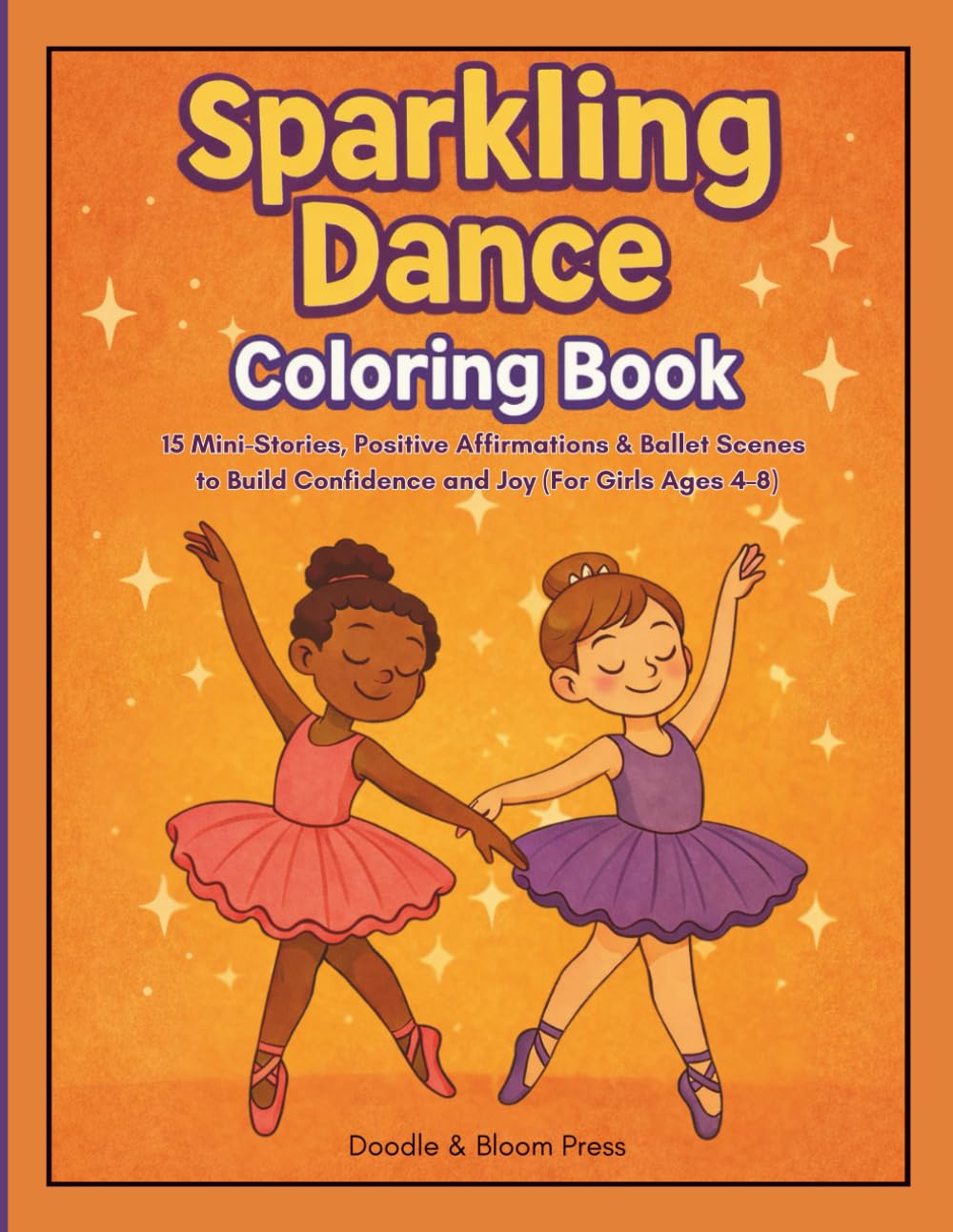 Sparkling Dancer Coloring Book: 15 Mini-Stories, Positive Affirmations & Ballet Scenes to Build Confidence and Joy (For Girls Ages 4–8)