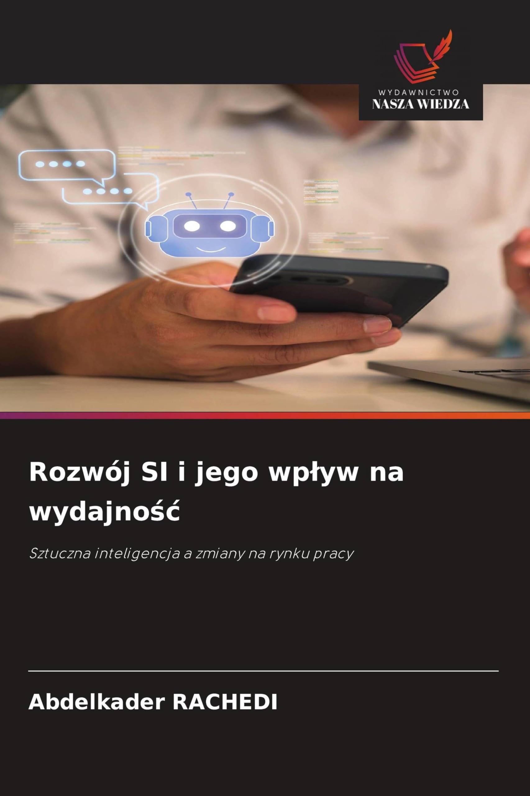 Rozwój SI i jego wp¿yw na wydajno¿¿: Sztuczna inteligencja a zmiany na rynku pracy