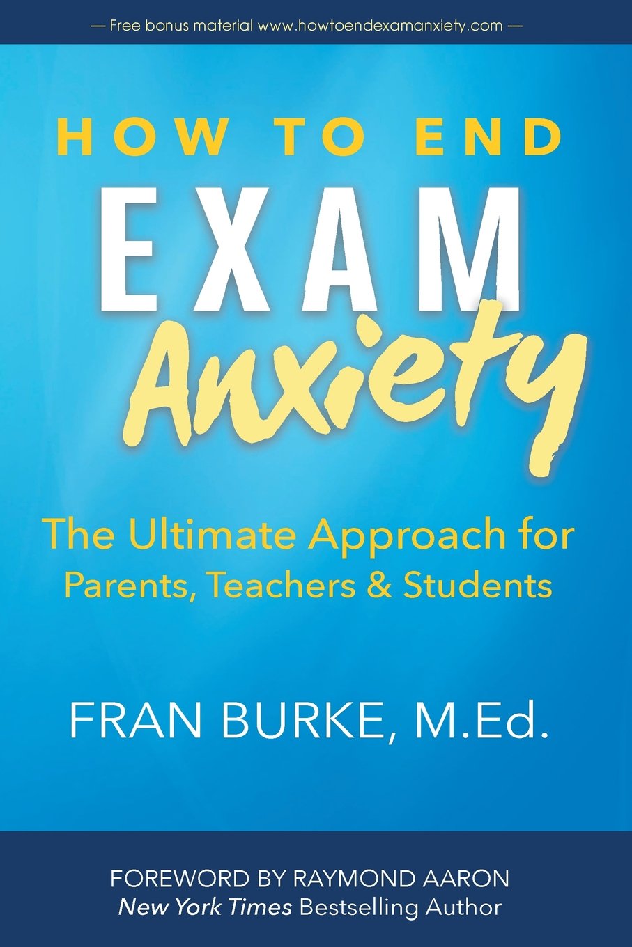 How to End Exam Anxiety: The Ultimate Approach for Parents, Teachers & Students
