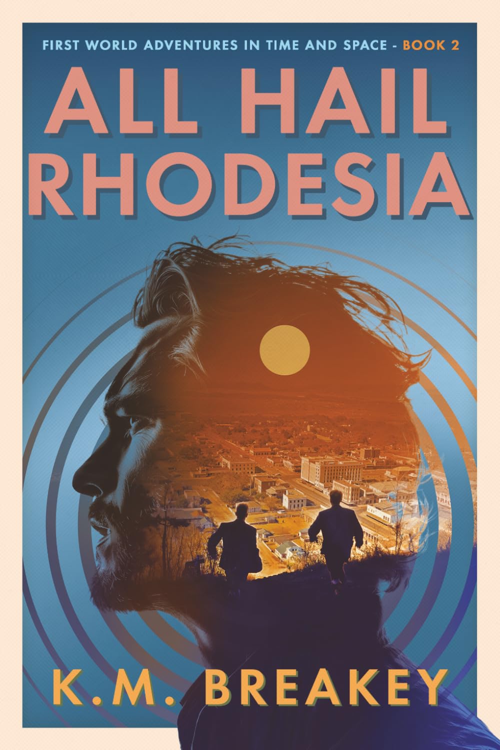 All Hail Rhodesia: 2 (First World Adventures in Time and Space)