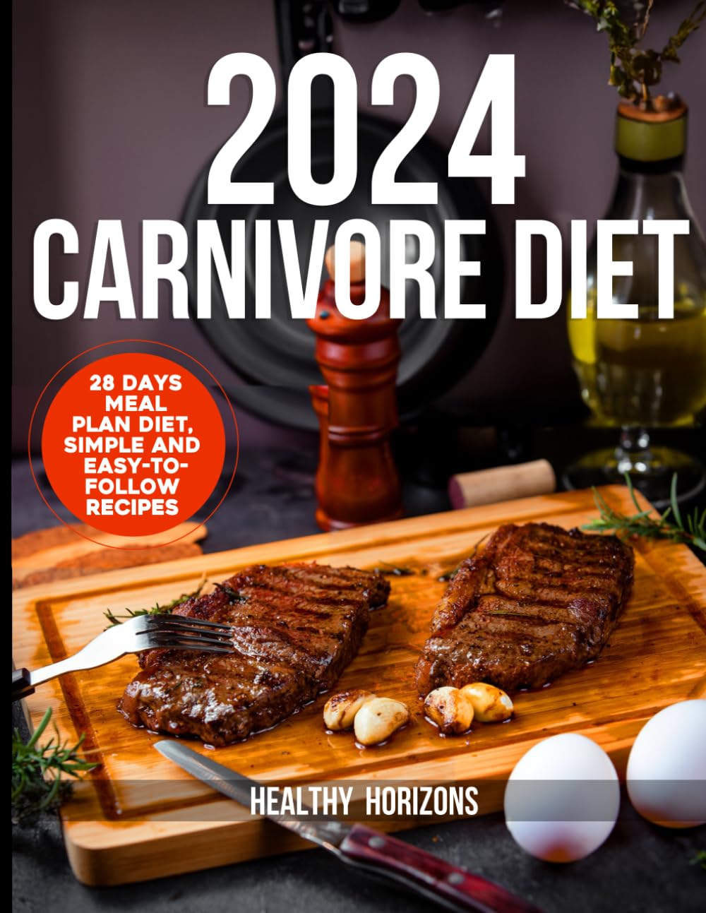 2024 Carnivore Cookbook: 28 Day Meal Plan Diet, Simple and Easy to Follow Recipes