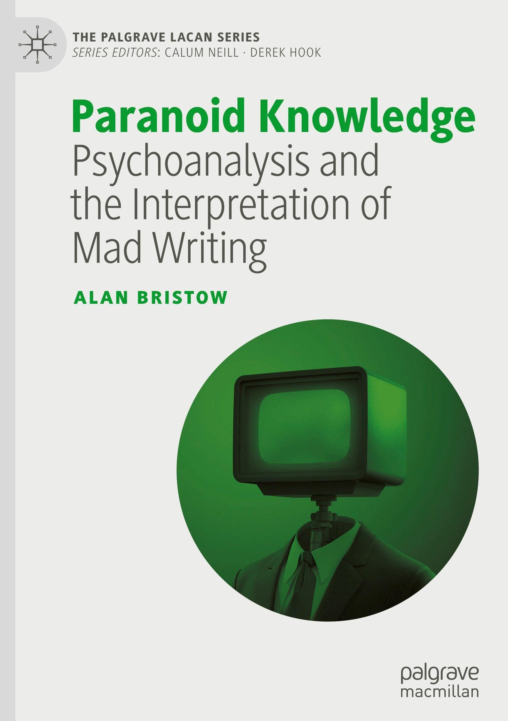 Paranoid Knowledge: Psychoanalysis and the Interpretation of Mad Writing (The Palgrave Lacan Series)