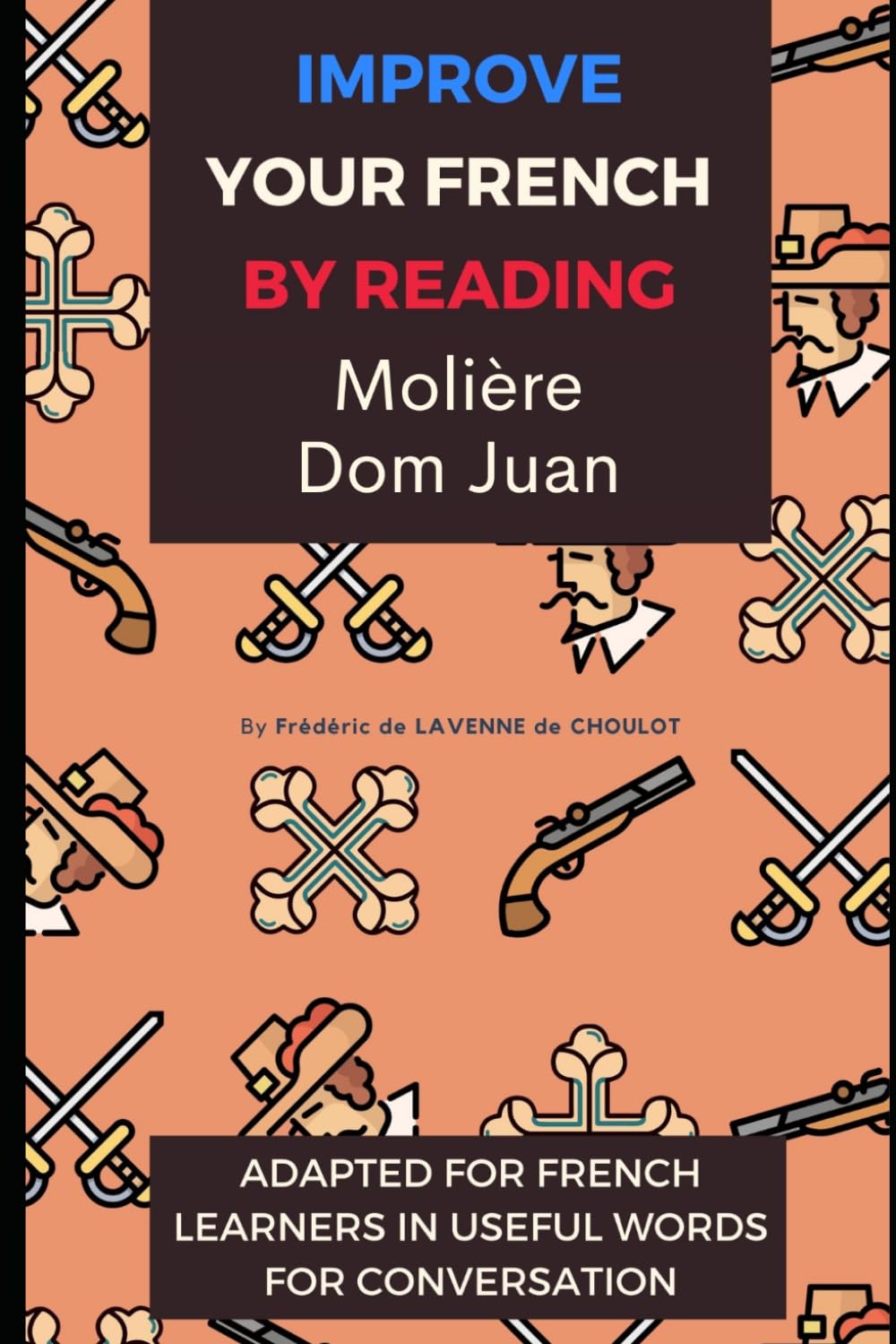 Improve your French by Reading Moliere - Dom Juan: Intermediate French - Adapted in useful French words for conversation