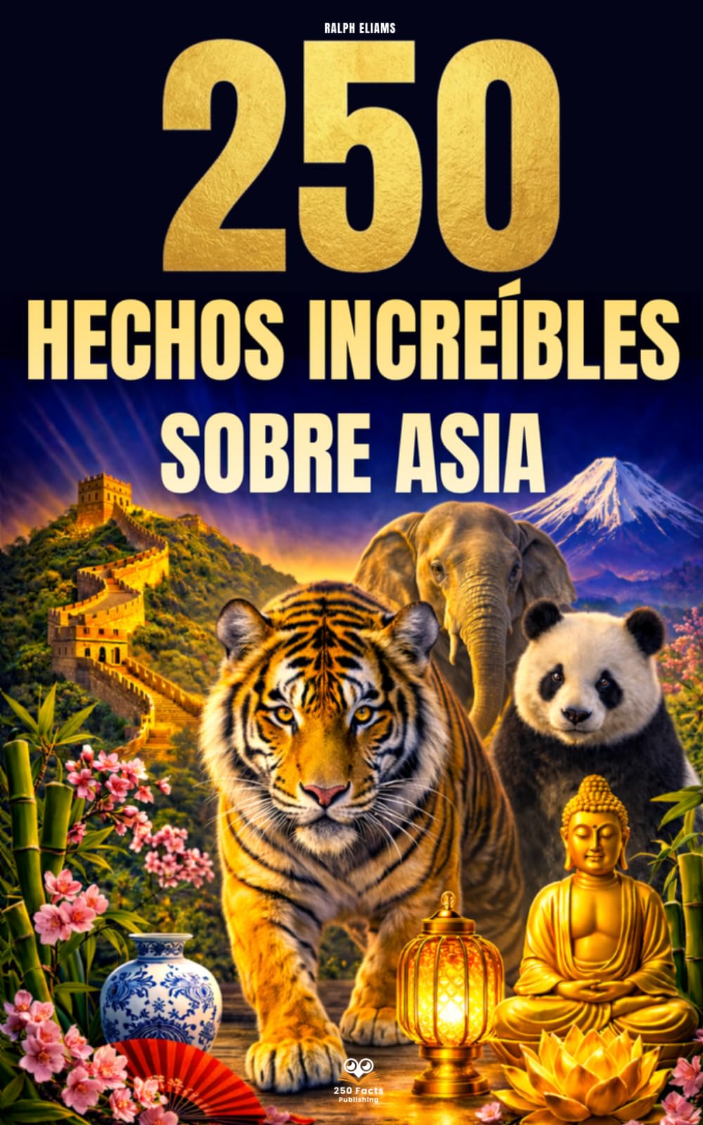 250 hechos increíbles sobre Asia: Las curiosidades más fascinantes, absurdas y sorprendentes sobre la historia, los animales, la geografía, la cultura general y mucho más