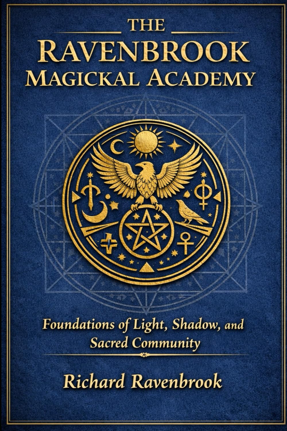 THE RAVENBROOK MAGICKAL ACADEMY: Foundations of Light, Shadow, and Sacred Community: 1 (A Ravenbrook magical series)