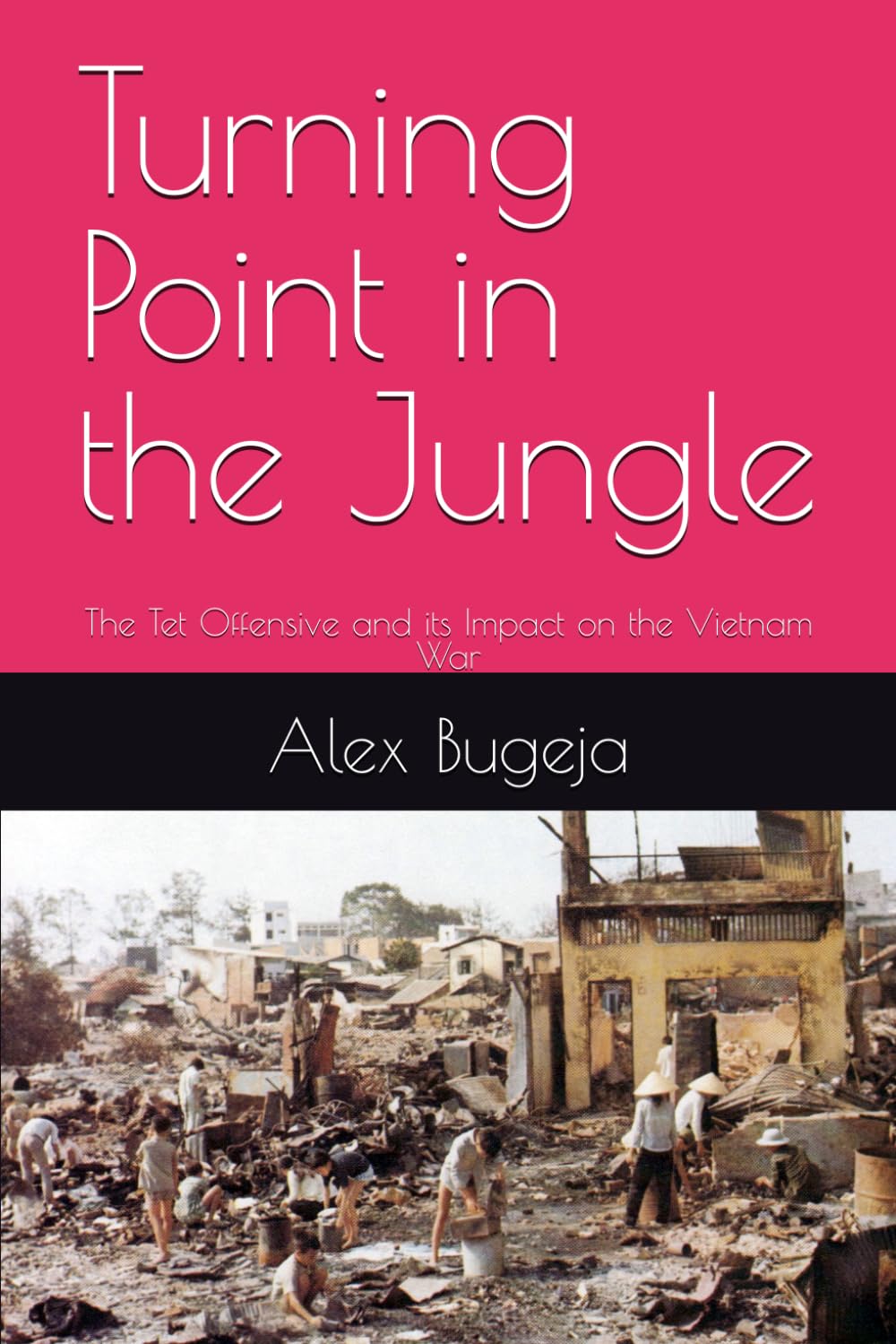 Turning Point in the Jungle: The Tet Offensive and Its Impact on the Vietnam War
