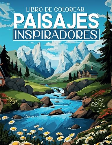 LIBRO DE COLOREAR PAISAJES INSPIRADORES: Cuaderno de colorear para adultos, Paisajes de Montañas y Naturaleza en escenas relajantes e inspiradoras. ... lugares únicos del mundo (Libros de Colorear)