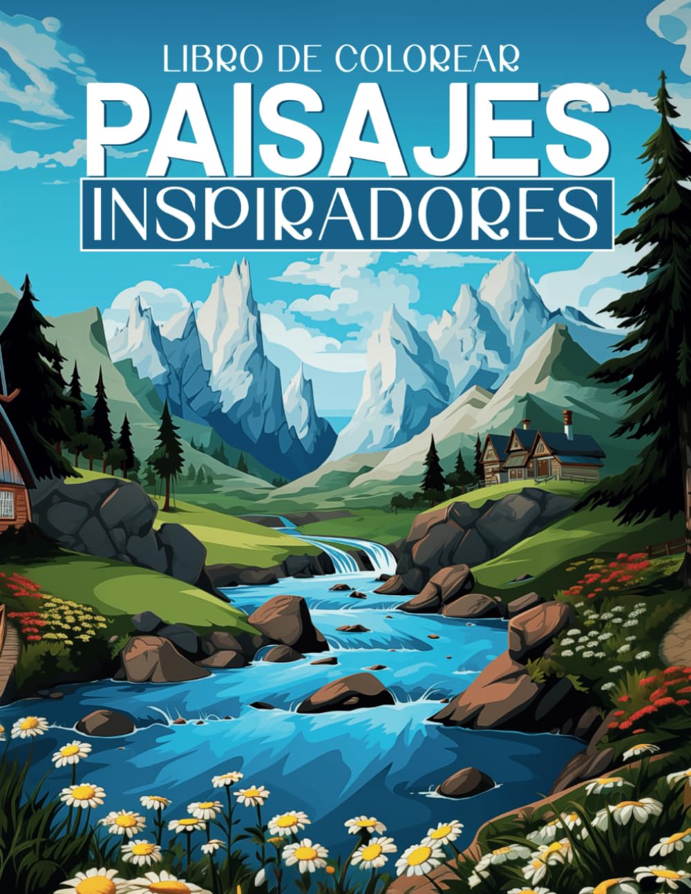 LIBRO DE COLOREAR PAISAJES INSPIRADORES: Cuaderno de colorear para adultos, Paisajes de Montañas y Naturaleza en escenas relajantes e inspiradoras. ... vibra espiritual con lugares únicos del mundo
