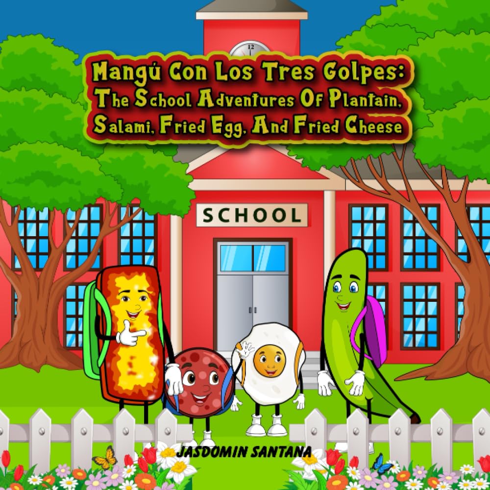 Mangú Con Los Tres Golpes: The School Adventures of Plantain, Salami, Fried Egg, and Fried Cheese
