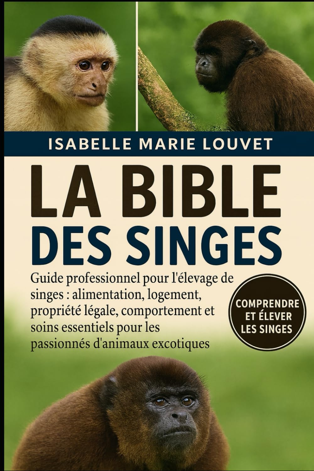 LA BIBLE DES SINGES: Guide professionnel pour l'élevage de singes : alimentation, logement, propriété légale, comportement et soins essentiels pour les passionnés d'animaux exotiques