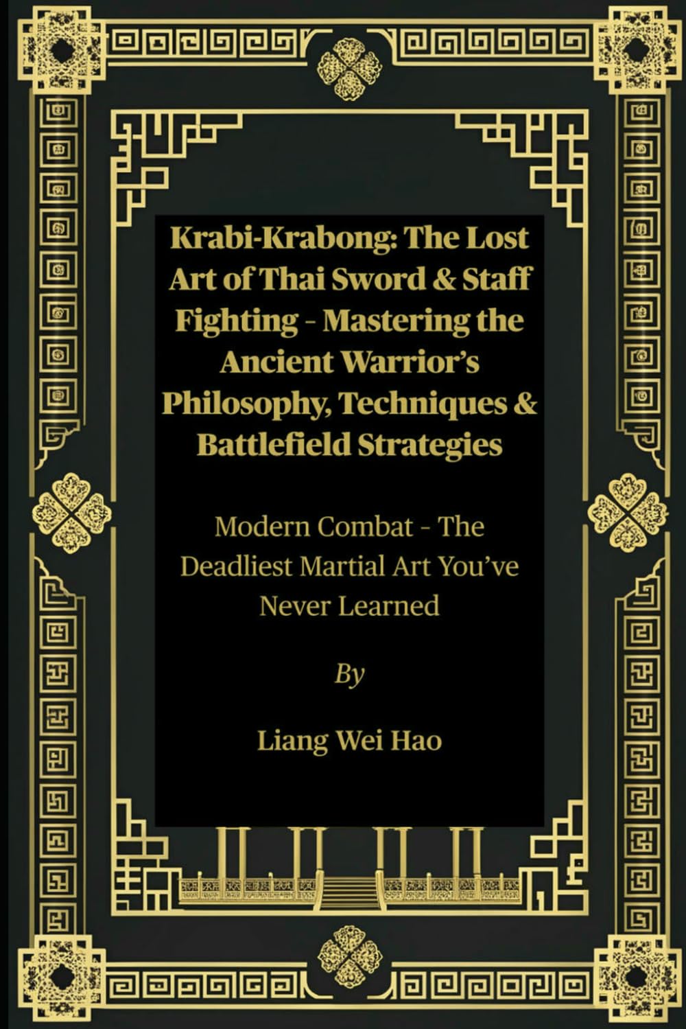 Krabi-Krabong: The Lost Art of Thai Sword & Staff Fighting – Mastering the Ancient Warrior’s Philosophy, Techniques & Battlefield Strategies: Modern ... Deadliest Martial Art You’ve Never Learned