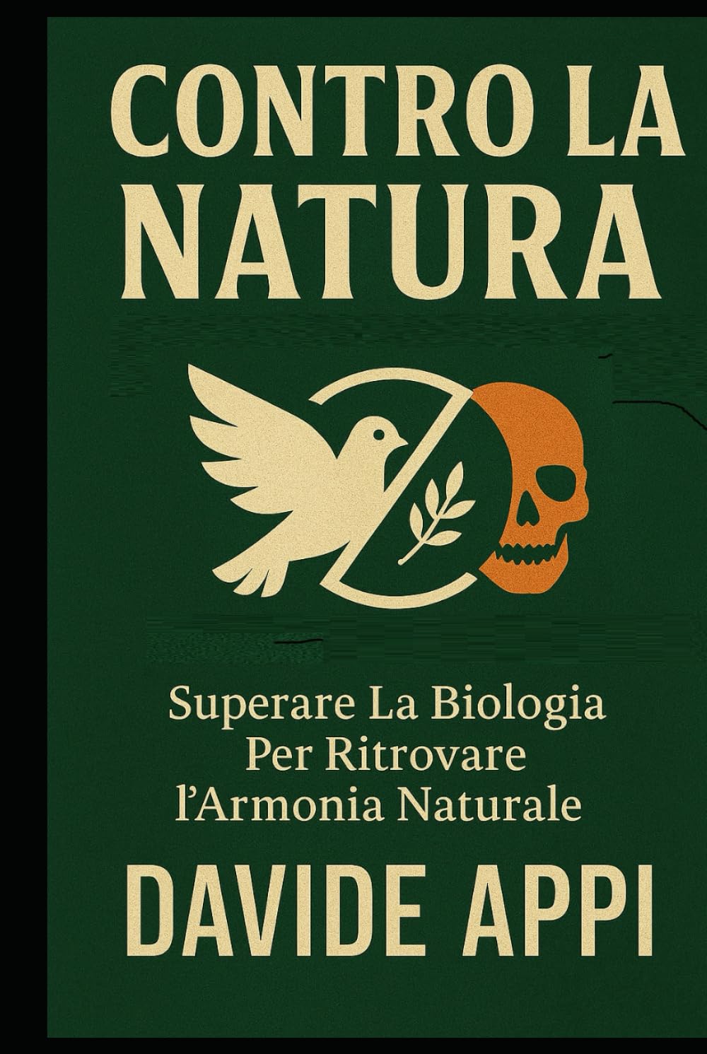 CONTRO LA NATURA: Superare La Biologia Per Ritrovare l'Armonia Naturale
