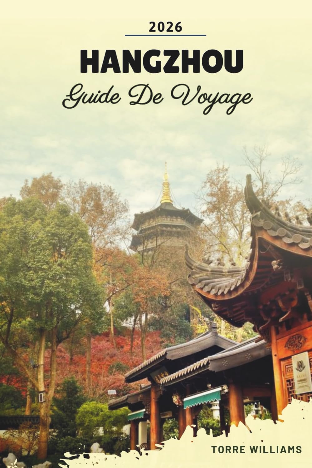 GUIDE DE VOYAGE HANGZHOU 2026: Paysages de West Lake, plantations de thé, temples anciens, patrimoine de soie et promenades pittoresques sur les canaux