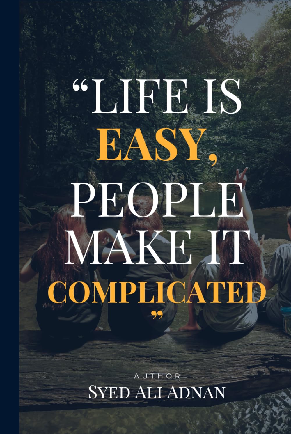 Life Is Easy, People Make It Complicated