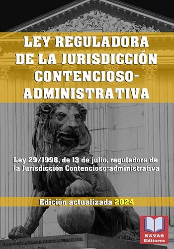LEY REGULADORA DE LA JURISDICCIÓN CONTENCIOSO-ADMINISTRATIVA. Edición actualizada.: Ley 29/1998, de 13 de julio, reguladora de la Jurisdicción ... Legislación Española Actualizada.